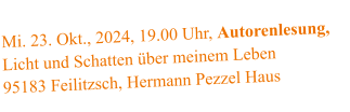 Mi. 23. Okt., 2024, 19.00 Uhr, Autorenlesung,  Licht und Schatten über meinem Leben  95183 Feilitzsch, Hermann Pezzel Haus